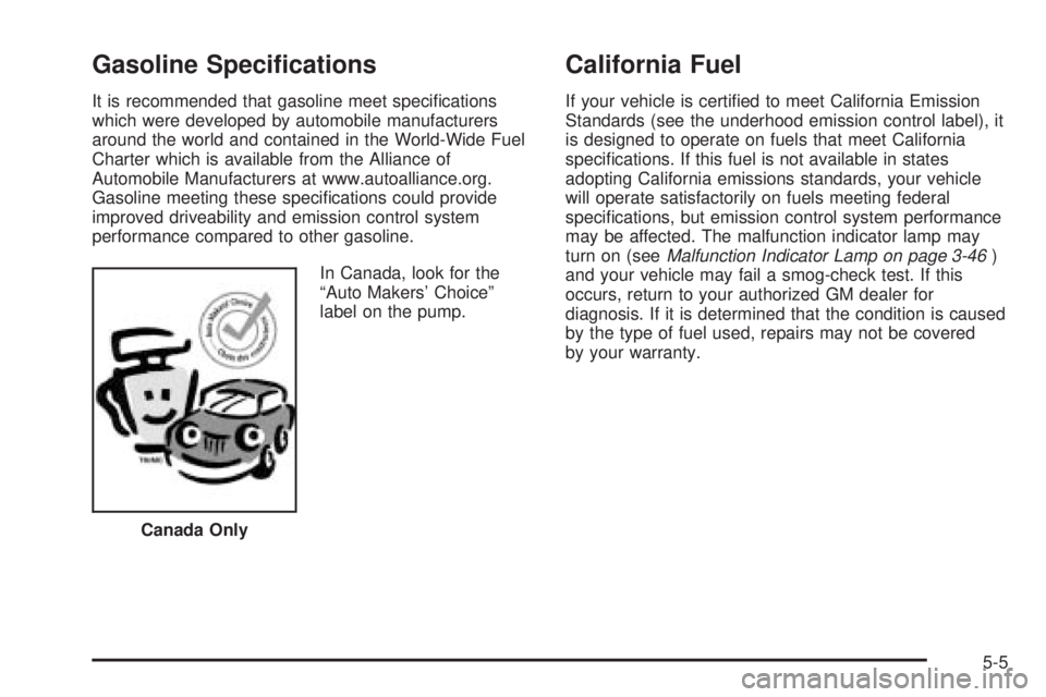 BUICK RANDEZVOUS 2004  Owners Manual Gasoline Speci�cations
It is recommended that gasoline meet speci�cations
which were developed by automobile manufacturers
around the world and contained in the World-Wide Fuel
Charter which is availa