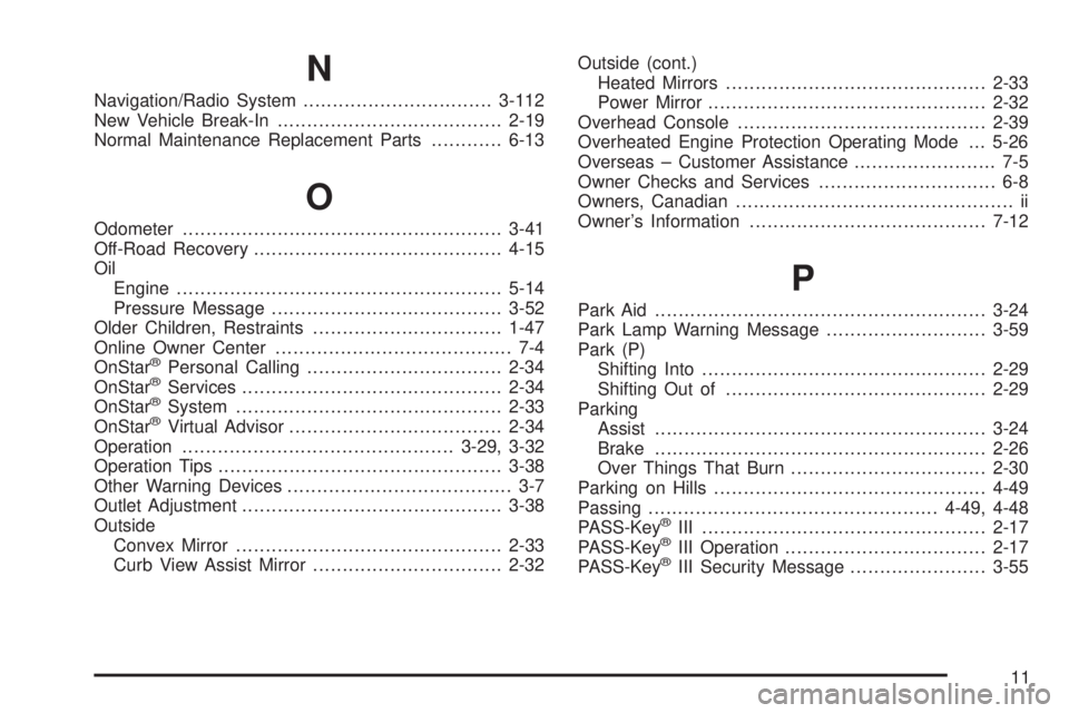 BUICK RANDEZVOUS 2004  Owners Manual N
Navigation/Radio System................................3-112
New Vehicle Break-In......................................2-19
Normal Maintenance Replacement Parts............6-13
O
Odometer...........