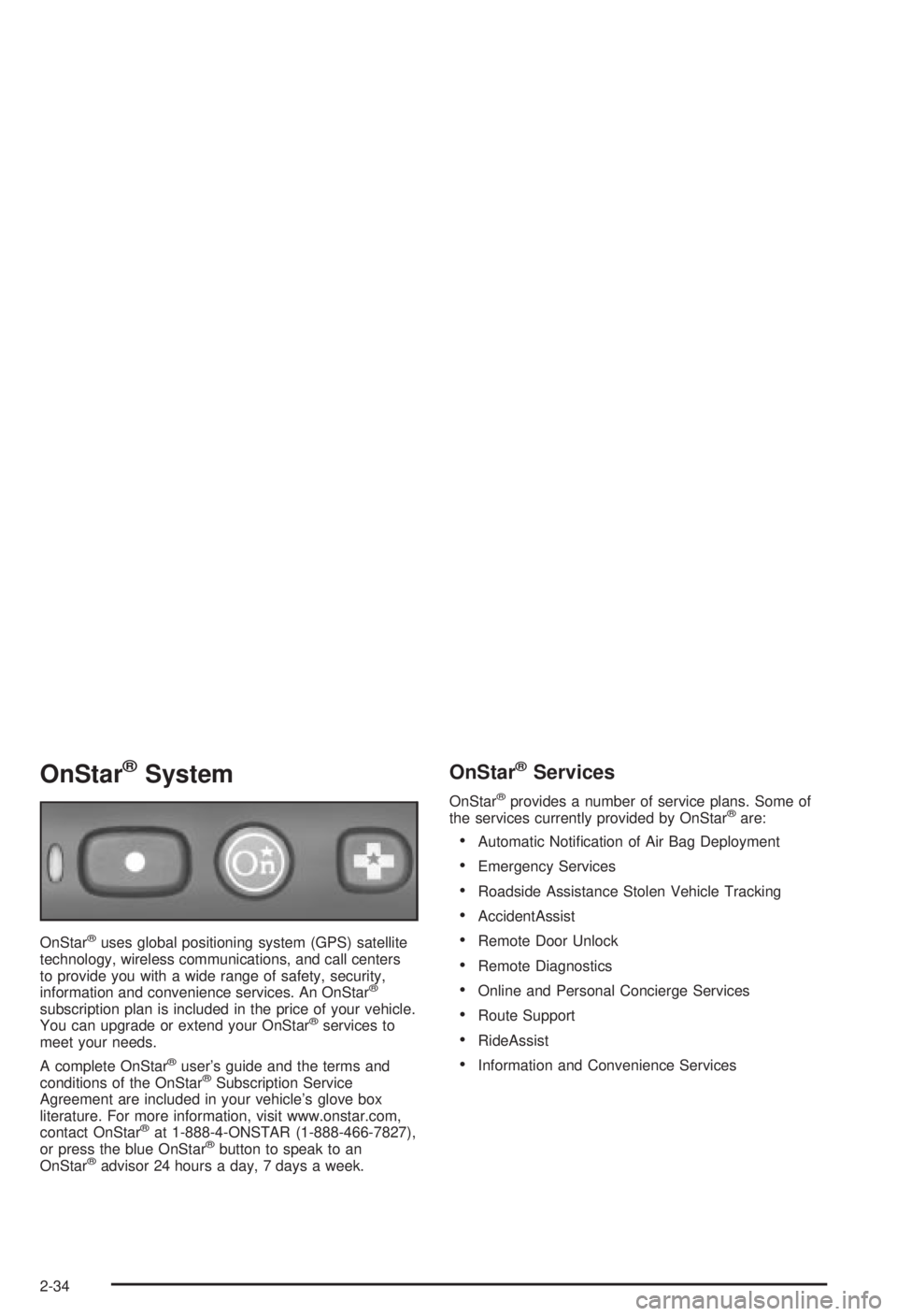 BUICK CENTURY 2003  Owners Manual OnStaržSystem
OnStaržuses global positioning system (GPS) satellite
technology, wireless communications, and call centers
to provide you with a wide range of safety, security,
information and conven