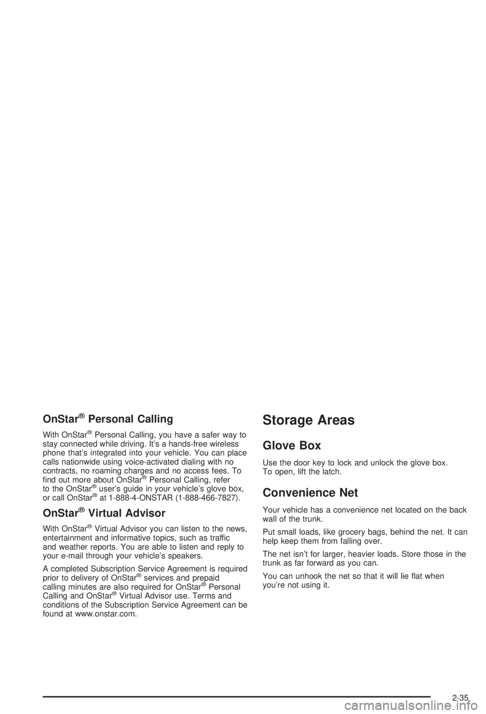 BUICK CENTURY 2003  Owners Manual OnStaržPersonal Calling
With OnStaržPersonal Calling, you have a safer way to
stay connected while driving. Its a hands-free wireless
phone thats integrated into your vehicle. You can place
calls 