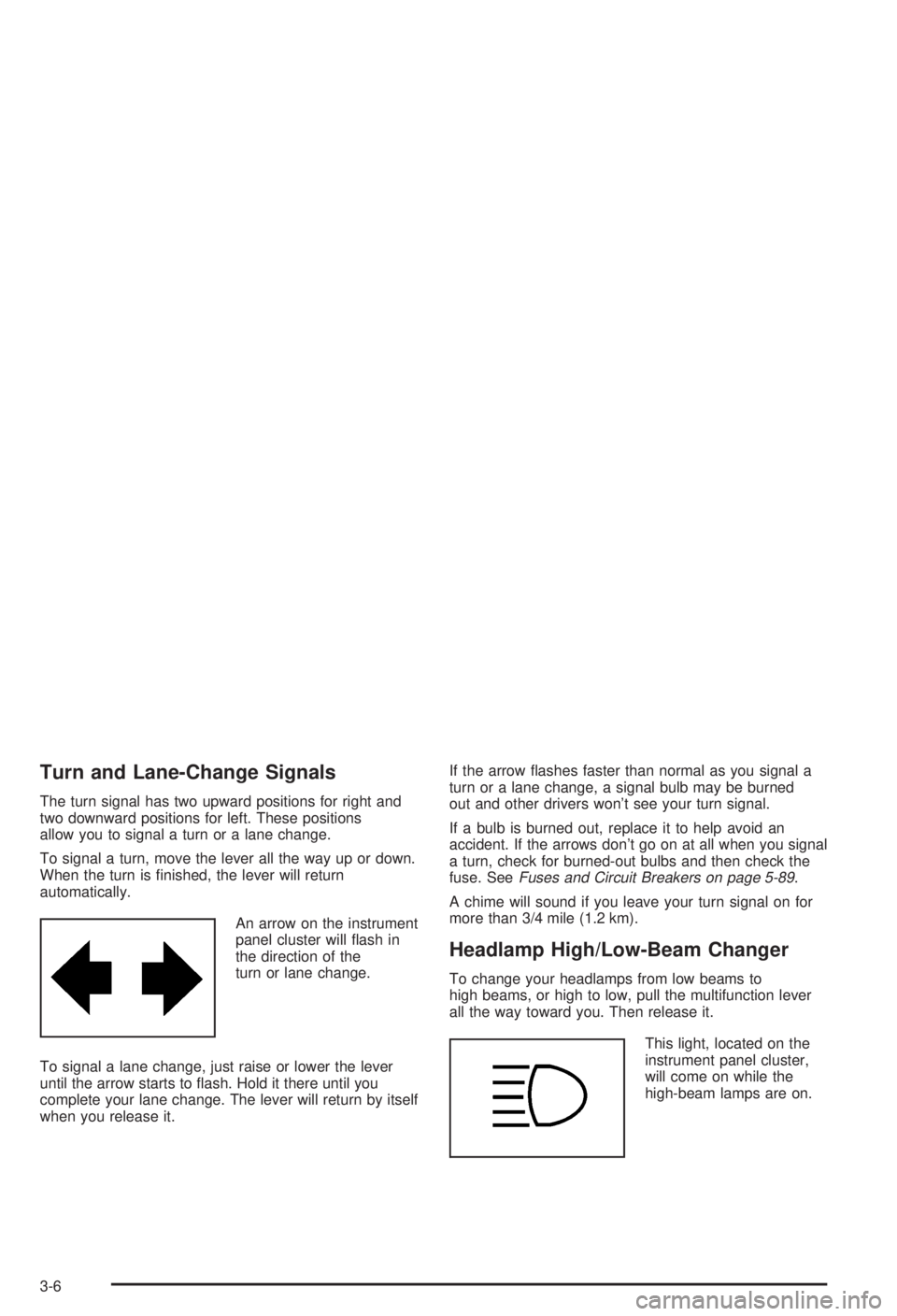 BUICK CENTURY 2003  Owners Manual Turn and Lane-Change Signals
The turn signal has two upward positions for right and
two downward positions for left. These positions
allow you to signal a turn or a lane change.
To signal a turn, move