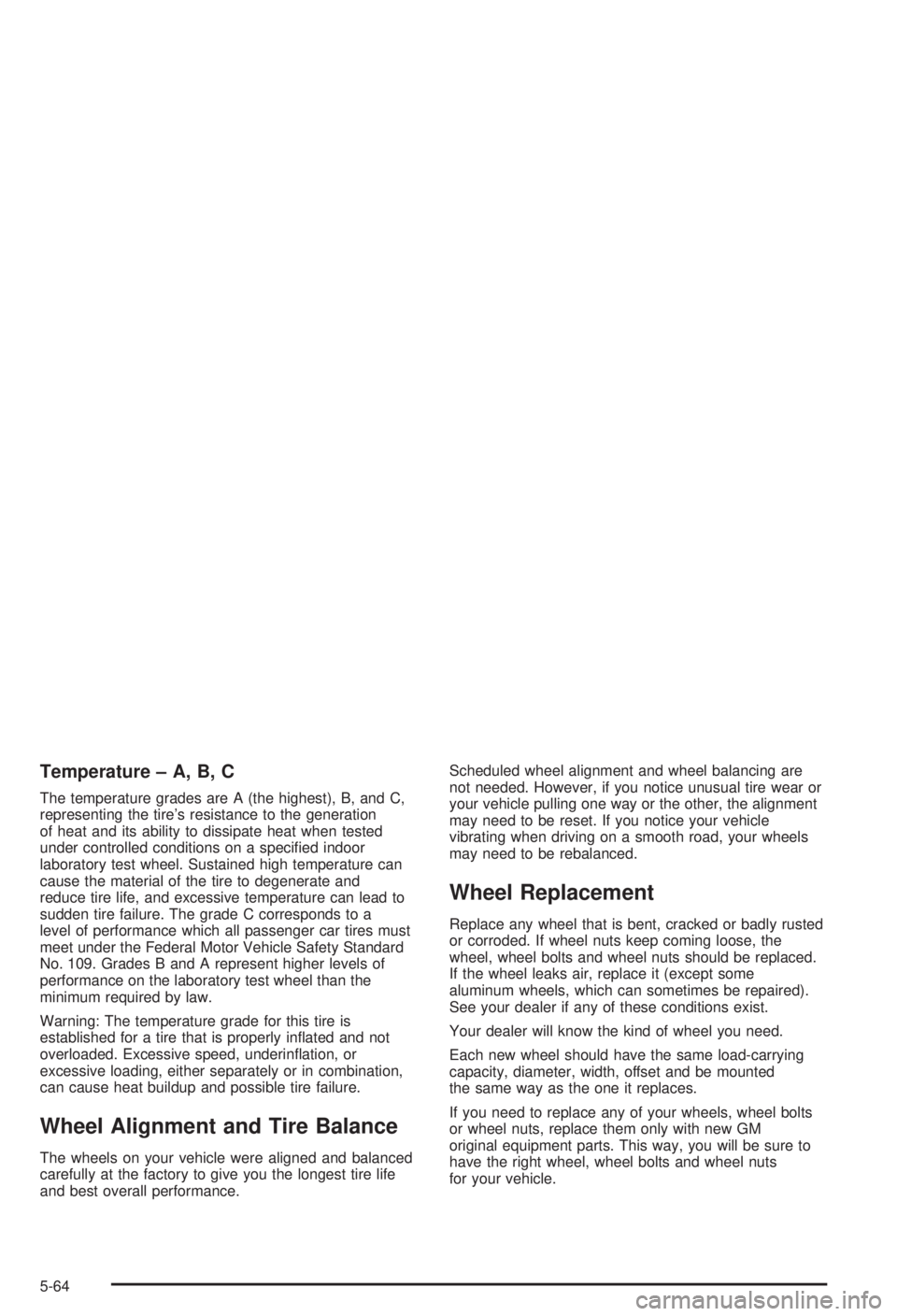 BUICK CENTURY 2003  Owners Manual Temperature ± A, B, C
The temperature grades are A (the highest), B, and C,
representing the tires resistance to the generation
of heat and its ability to dissipate heat when tested
under controlled