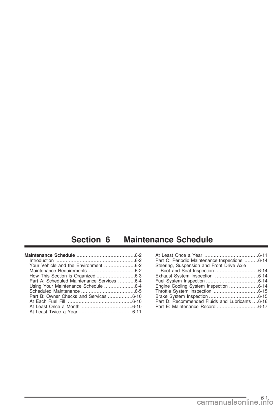 BUICK CENTURY 2003 Owners Guide Maintenance Schedule......................................6-2
Introduction...................................................6-2
Your Vehicle and the Environment....................6-2
Maintenance Req