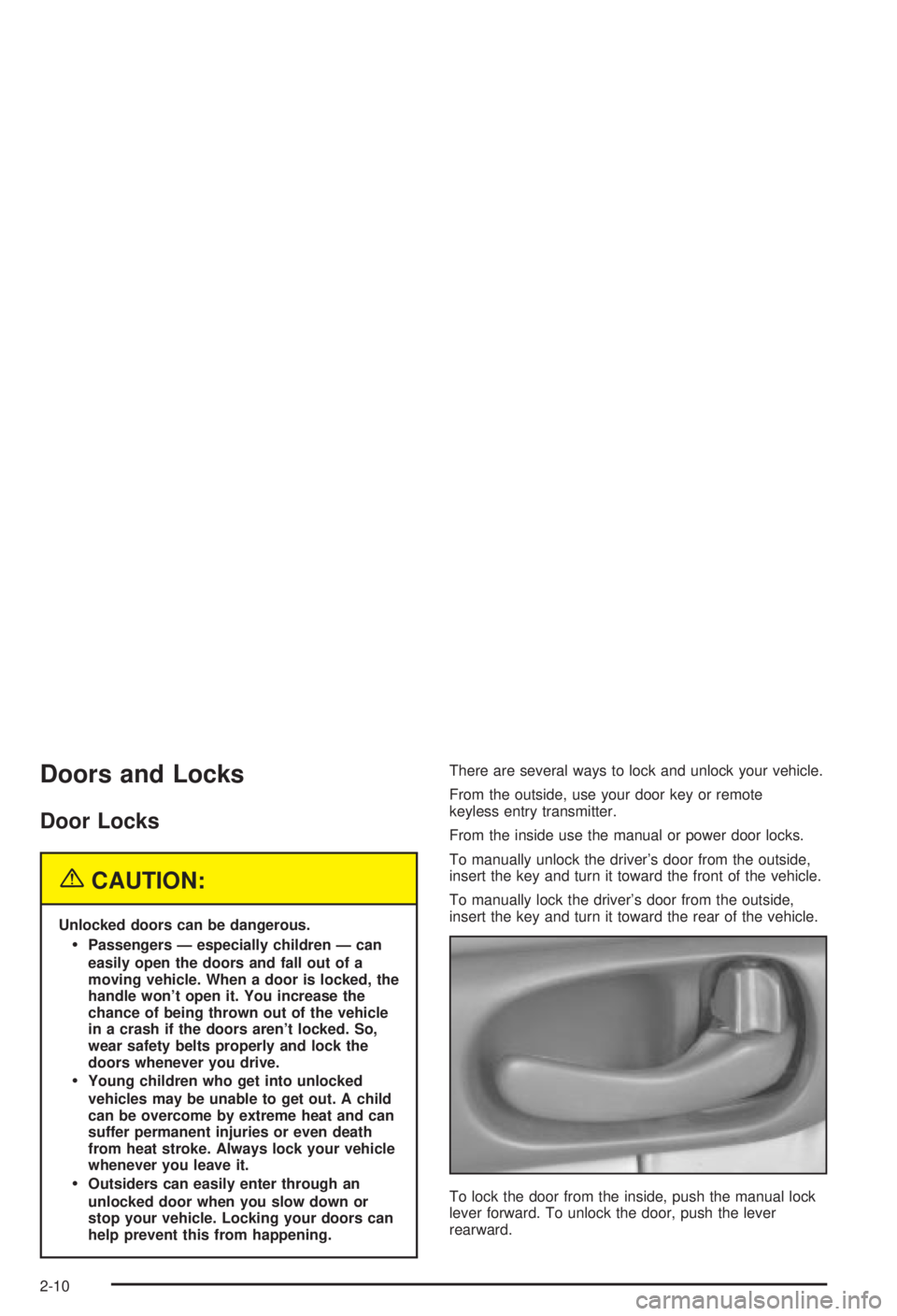 BUICK CENTURY 2003 Owners Manual Doors and Locks
Door Locks
{CAUTION:
Unlocked doors can be dangerous.
·Passengers Ð especially children Ð can
easily open the doors and fall out of a
moving vehicle. When a door is locked, the
hand BUICK CENTURY 2003 Owners Manual Doors and Locks
Door Locks
{CAUTION:
Unlocked doors can be dangerous.
·Passengers Ð especially children Ð can
easily open the doors and fall out of a
moving vehicle. When a door is locked, the
hand