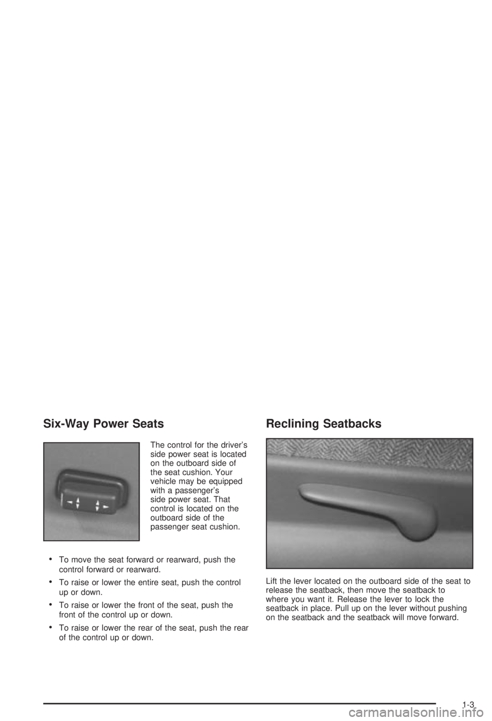 BUICK CENTURY 2003  Owners Manual Six-Way Power Seats
The control for the drivers
side power seat is located
on the outboard side of
the seat cushion. Your
vehicle may be equipped
with a passengers
side power seat. That
control is l