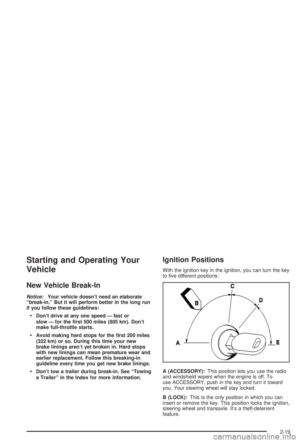 BUICK CENTURY 2003  Owners Manual Starting and Operating Your
Vehicle
New Vehicle Break-In
Notice:Your vehicle doesnt need an elaborate
ªbreak-in.º But it will perform better in the long run
if you follow these guidelines:
·Dont 