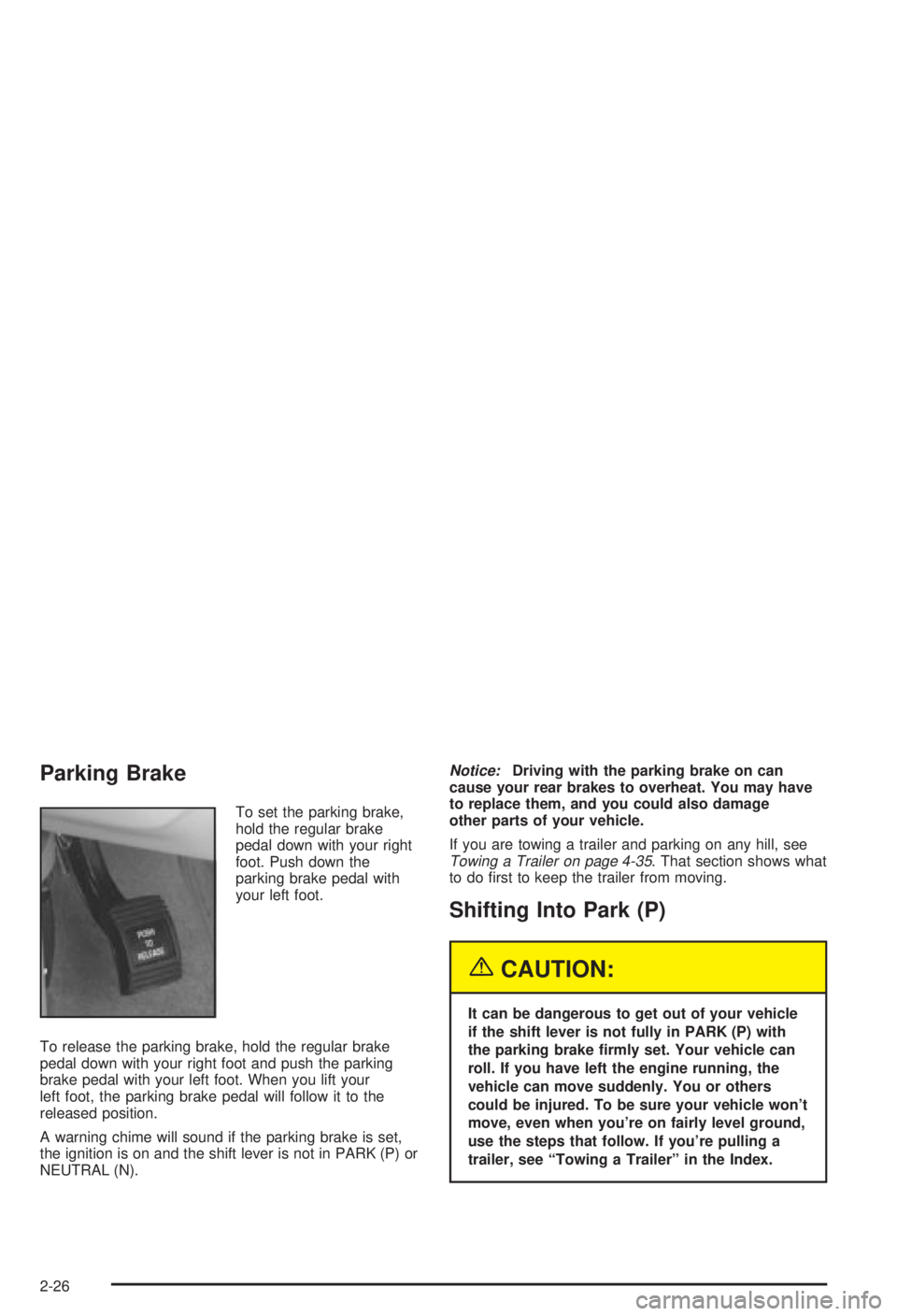 BUICK CENTURY 2003 User Guide Parking Brake
To set the parking brake,
hold the regular brake
pedal down with your right
foot. Push down the
parking brake pedal with
your left foot.
To release the parking brake, hold the regular br