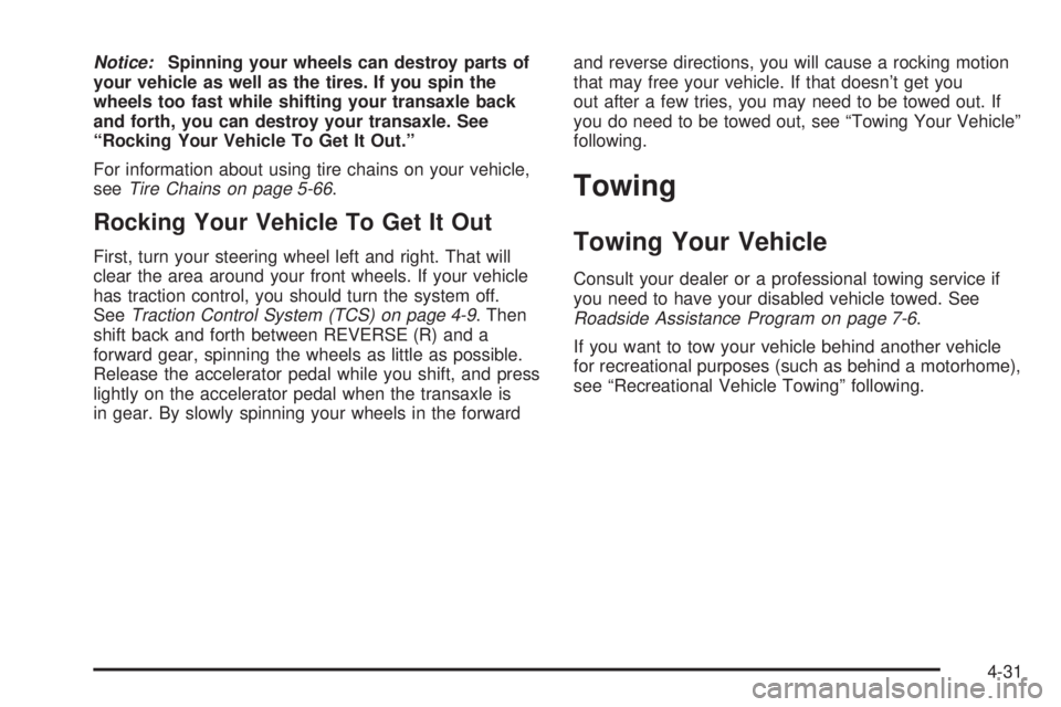 BUICK LESABRE 2003  Owners Manual Notice:Spinning your wheels can destroy parts of
your vehicle as well as the tires. If you spin the
wheels too fast while shifting your transaxle back
and forth, you can destroy your transaxle. See
ª