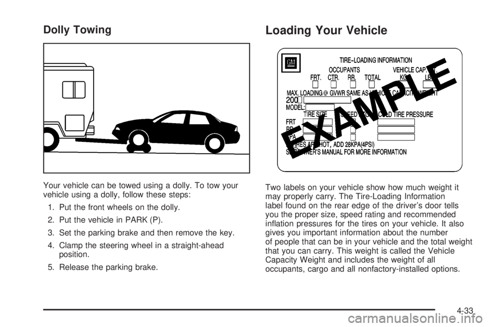 BUICK LESABRE 2003  Owners Manual Dolly Towing
Your vehicle can be towed using a dolly. To tow your
vehicle using a dolly, follow these steps:
1. Put the front wheels on the dolly.
2. Put the vehicle in PARK (P).
3. Set the parking br