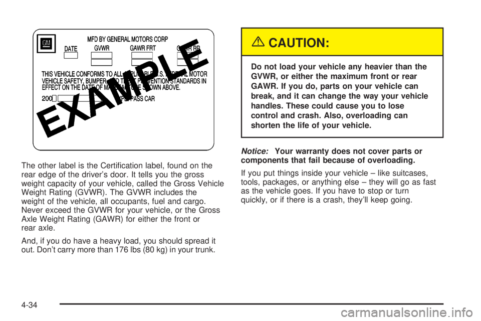 BUICK LESABRE 2003  Owners Manual The other label is the Certi®cation label, found on the
rear edge of the drivers door. It tells you the gross
weight capacity of your vehicle, called the Gross Vehicle
Weight Rating (GVWR). The GVWR