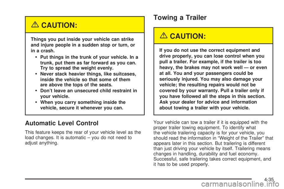 BUICK LESABRE 2003  Owners Manual {CAUTION:
Things you put inside your vehicle can strike
and injure people in a sudden stop or turn, or
in a crash.
·Put things in the trunk of your vehicle. In a
trunk, put them as far forward as you