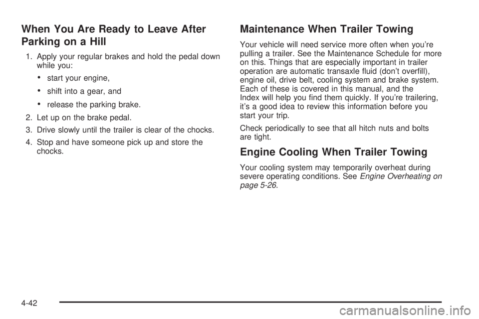 BUICK LESABRE 2003  Owners Manual When You Are Ready to Leave After
Parking on a Hill
1. Apply your regular brakes and hold the pedal down
while you:
·start your engine,
·shift into a gear, and
·release the parking brake.
2. Let up