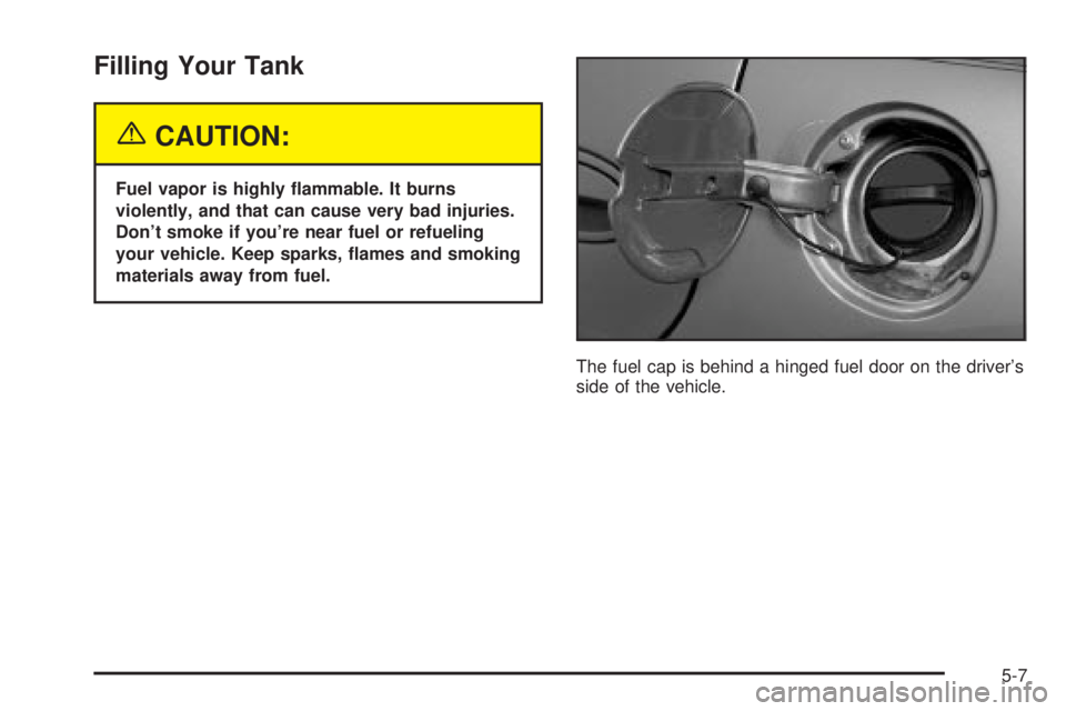 BUICK LESABRE 2003  Owners Manual Filling Your Tank
{CAUTION:
Fuel vapor is highly ¯ammable. It burns
violently, and that can cause very bad injuries.
Dont smoke if youre near fuel or refueling
your vehicle. Keep sparks, ¯ames and
