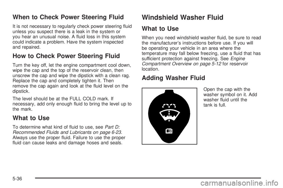 BUICK LESABRE 2003 Owners Guide When to Check Power Steering Fluid
It is not necessary to regularly check power steering ¯uid
unless you suspect there is a leak in the system or
you hear an unusual noise. A ¯uid loss in this syste BUICK LESABRE 2003 Owners Guide When to Check Power Steering Fluid
It is not necessary to regularly check power steering ¯uid
unless you suspect there is a leak in the system or
you hear an unusual noise. A ¯uid loss in this syste