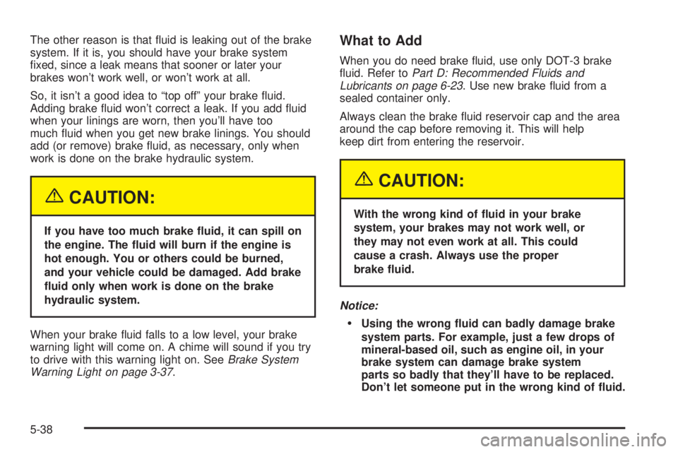 BUICK LESABRE 2003  Owners Manual The other reason is that ¯uid is leaking out of the brake
system. If it is, you should have your brake system
®xed, since a leak means that sooner or later your
brakes wont work well, or wont work