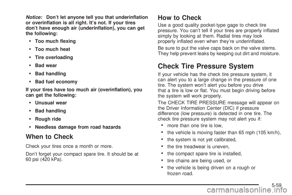 BUICK LESABRE 2003  Owners Manual Notice:Dont let anyone tell you that underin¯ation
or overin¯ation is all right. Its not. If your tires
dont have enough air (underin¯ation), you can get
the following:
·Too much ¯exing
·Too 