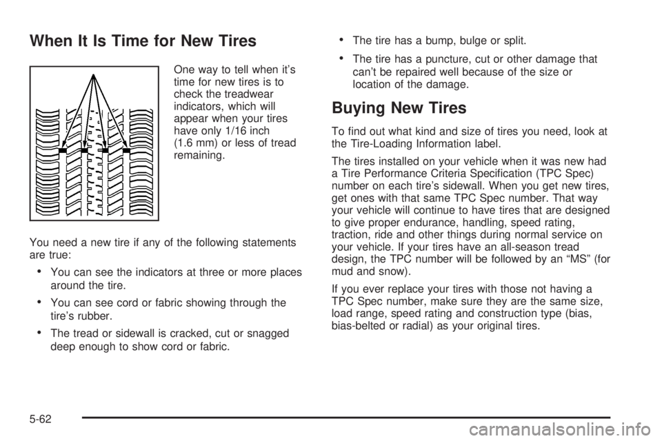 BUICK LESABRE 2003  Owners Manual When It Is Time for New Tires
One way to tell when its
time for new tires is to
check the treadwear
indicators, which will
appear when your tires
have only 1/16 inch
(1.6 mm) or less of tread
remaini