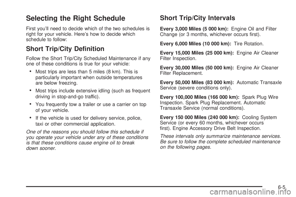 BUICK LESABRE 2003  Owners Manual Selecting the Right Schedule
First youll need to decide which of the two schedules is
right for your vehicle. Heres how to decide which
schedule to follow:
Short Trip/City De®nition
Follow the Shor