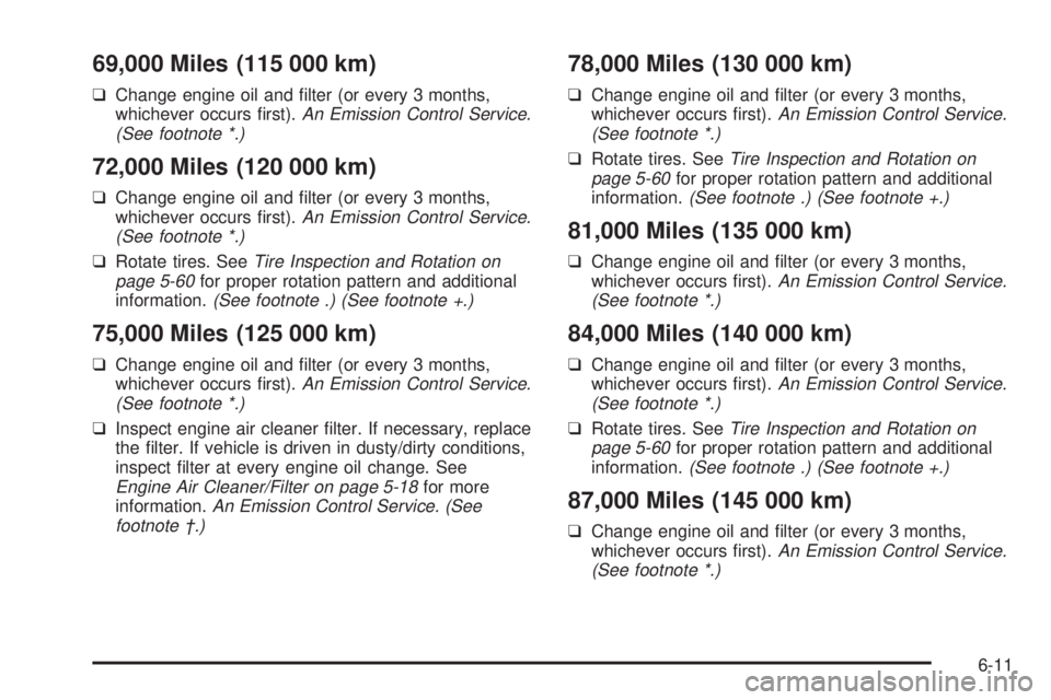 BUICK LESABRE 2003  Owners Manual 69,000 Miles (115 000 km)
qChange engine oil and ®lter (or every 3 months,
whichever occurs ®rst).An Emission Control Service.
(See footnote *.)
72,000 Miles (120 000 km)
qChange engine oil and ®lt