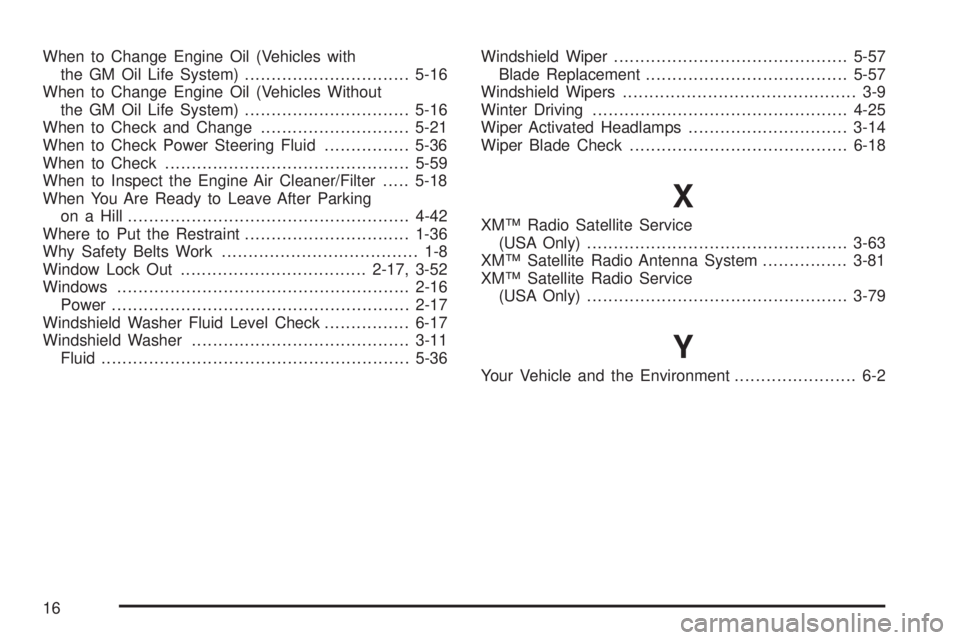 BUICK LESABRE 2003  Owners Manual When to Change Engine Oil (Vehicles with
the GM Oil Life System)...............................5-16
When to Change Engine Oil (Vehicles Without
the GM Oil Life System)...............................5-