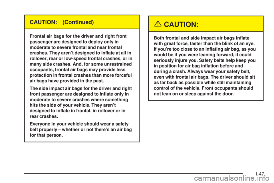 BUICK LESABRE 2003 Workshop Manual CAUTION: (Continued)
Frontal air bags for the driver and right front
passenger are designed to deploy only in
moderate to severe frontal and near frontal
crashes. They arent designed to in¯ate at al