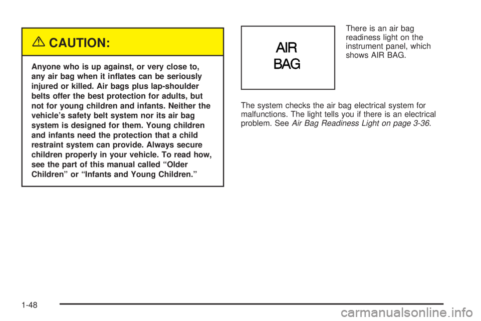 BUICK LESABRE 2003 Workshop Manual {CAUTION:
Anyone who is up against, or very close to,
any air bag when it in¯ates can be seriously
injured or killed. Air bags plus lap-shoulder
belts offer the best protection for adults, but
not fo