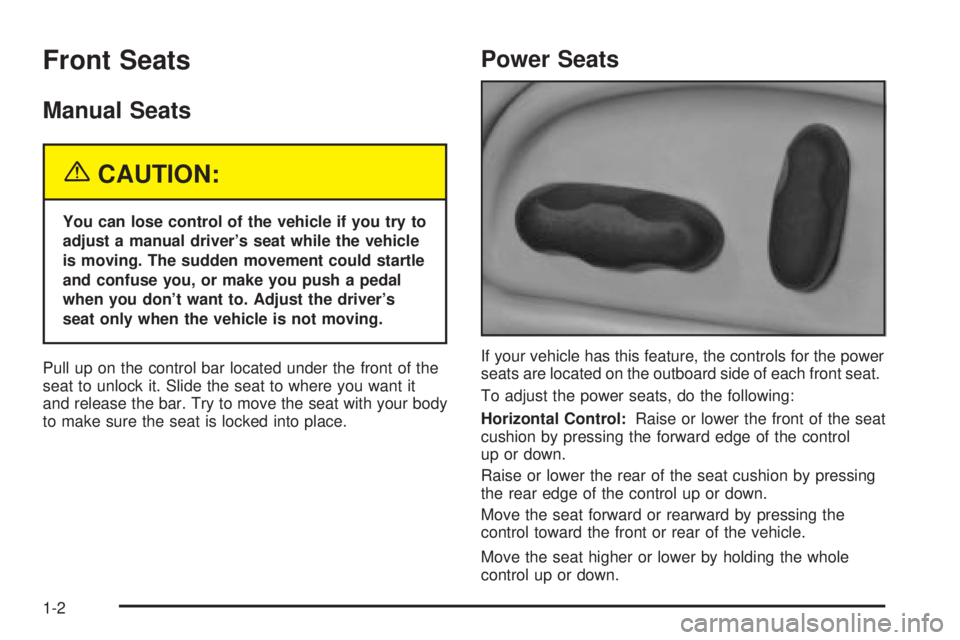 BUICK LESABRE 2003  Owners Manual Front Seats
Manual Seats
{CAUTION:
You can lose control of the vehicle if you try to
adjust a manual drivers seat while the vehicle
is moving. The sudden movement could startle
and confuse you, or ma