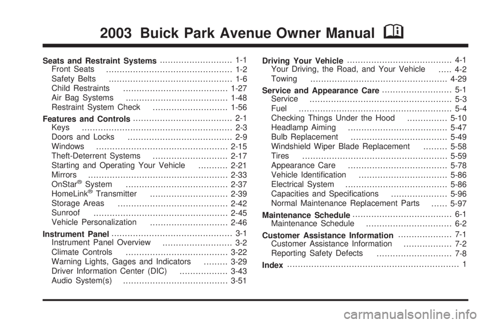 BUICK PARK AVENUE 2003  Owners Manual Seats and Restraint Systems........................... 1-1
Front Seats
............................................... 1-2
Safety Belts
.............................................. 1-6
Child Restrai