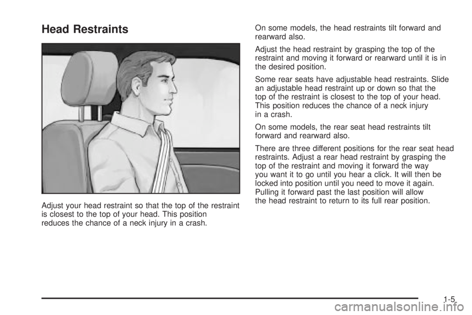 BUICK PARK AVENUE 2003 User Guide Head Restraints
Adjust your head restraint so that the top of the restraint
is closest to the top of your head. This position
reduces the chance of a neck injury in a crash.On some models, the head re