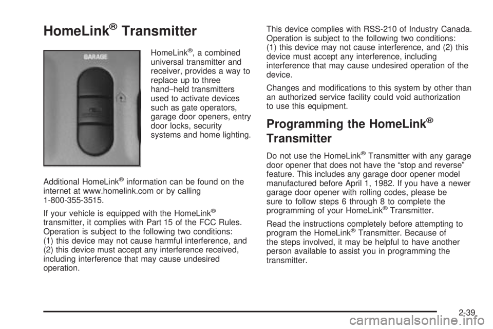 BUICK PARK AVENUE 2003 Owners Manual HomeLinkžTransmitter
HomeLinkž, a combined
universal transmitter and
receiver, provides a way to
replace up to three
hand-held transmitters
used to activate devices
such as gate operators,
garage do BUICK PARK AVENUE 2003 Owners Manual HomeLinkžTransmitter
HomeLinkž, a combined
universal transmitter and
receiver, provides a way to
replace up to three
hand-held transmitters
used to activate devices
such as gate operators,
garage do