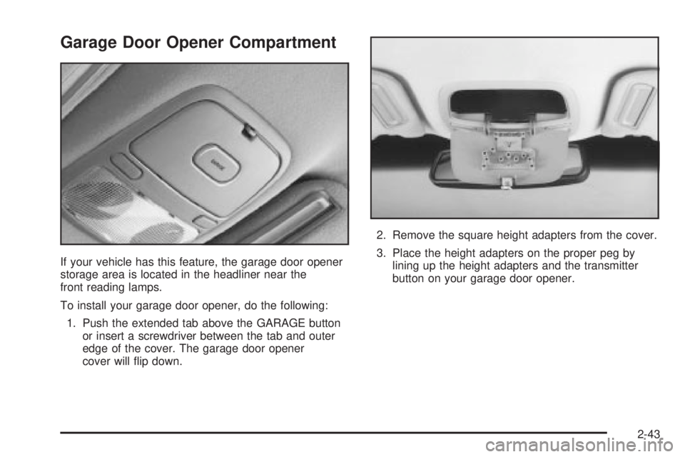 BUICK PARK AVENUE 2003 Owners Manual Garage Door Opener Compartment
If your vehicle has this feature, the garage door opener
storage area is located in the headliner near the
front reading lamps.
To install your garage door opener, do th BUICK PARK AVENUE 2003 Owners Manual Garage Door Opener Compartment
If your vehicle has this feature, the garage door opener
storage area is located in the headliner near the
front reading lamps.
To install your garage door opener, do th