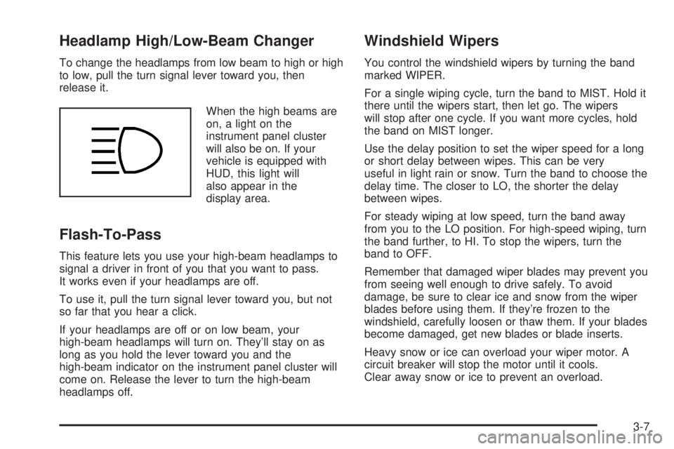 BUICK PARK AVENUE 2003 Owners Manual Headlamp High/Low-Beam Changer
To change the headlamps from low beam to high or high
to low, pull the turn signal lever toward you, then
release it.
When the high beams are
on, a light on the
instrume BUICK PARK AVENUE 2003 Owners Manual Headlamp High/Low-Beam Changer
To change the headlamps from low beam to high or high
to low, pull the turn signal lever toward you, then
release it.
When the high beams are
on, a light on the
instrume
