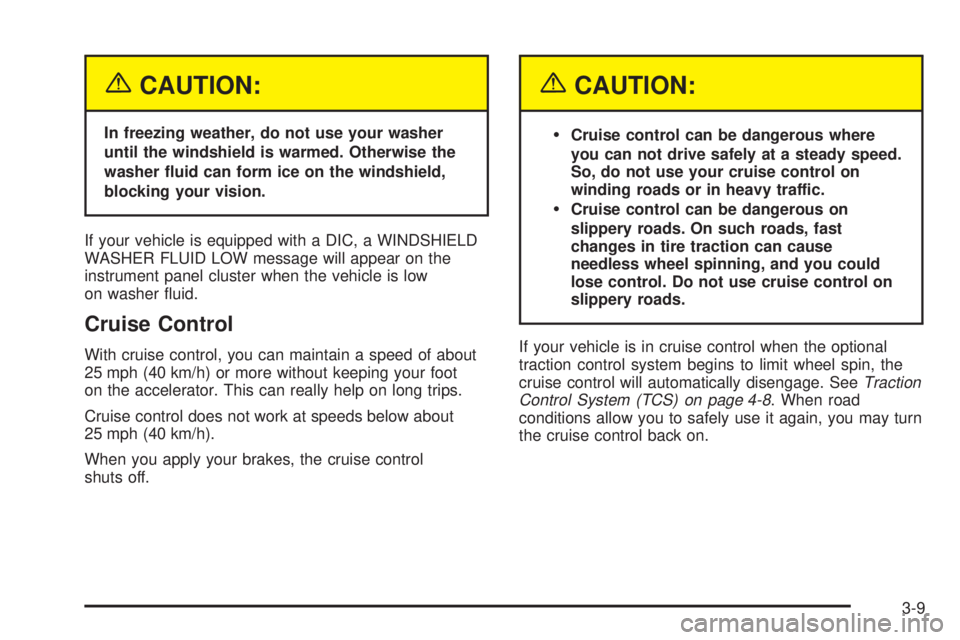 BUICK PARK AVENUE 2003 Owners Manual {CAUTION:
In freezing weather, do not use your washer
until the windshield is warmed. Otherwise the
washer ¯uid can form ice on the windshield,
blocking your vision.
If your vehicle is equipped with BUICK PARK AVENUE 2003 Owners Manual {CAUTION:
In freezing weather, do not use your washer
until the windshield is warmed. Otherwise the
washer ¯uid can form ice on the windshield,
blocking your vision.
If your vehicle is equipped with