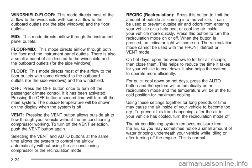 BUICK PARK AVENUE 2003  Owners Manual WINDSHIELD-FLOOR:This mode directs most of the
air¯ow to the windshield with some air¯ow to the
outboard outlets (for the side windows) and the ¯oor
outlets.
MID:This mode directs air¯ow through t