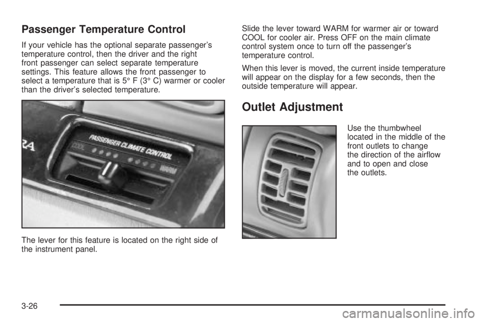 BUICK PARK AVENUE 2003  Owners Manual Passenger Temperature Control
If your vehicle has the optional separate passengers
temperature control, then the driver and the right
front passenger can select separate temperature
settings. This fe