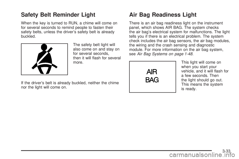 BUICK PARK AVENUE 2003 Owners Manual Safety Belt Reminder Light
When the key is turned to RUN, a chime will come on
for several seconds to remind people to fasten their
safety belts, unless the drivers safety belt is already
buckled.
Th BUICK PARK AVENUE 2003 Owners Manual Safety Belt Reminder Light
When the key is turned to RUN, a chime will come on
for several seconds to remind people to fasten their
safety belts, unless the drivers safety belt is already
buckled.
Th