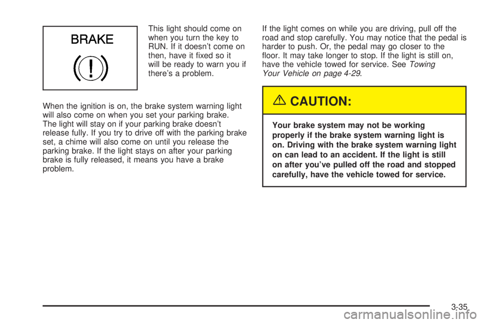 BUICK PARK AVENUE 2003 Owners Manual This light should come on
when you turn the key to
RUN. If it doesnt come on
then, have it ®xed so it
will be ready to warn you if
theres a problem.
When the ignition is on, the brake system warnin BUICK PARK AVENUE 2003 Owners Manual This light should come on
when you turn the key to
RUN. If it doesnt come on
then, have it ®xed so it
will be ready to warn you if
theres a problem.
When the ignition is on, the brake system warnin