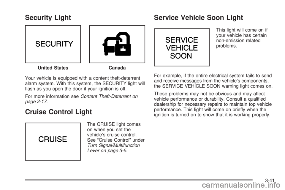 BUICK PARK AVENUE 2003 Owners Manual Security Light
Your vehicle is equipped with a content theft-deterrent
alarm system. With this system, the SECURITY light will
¯ash as you open the door if your ignition is off.
For more information BUICK PARK AVENUE 2003 Owners Manual Security Light
Your vehicle is equipped with a content theft-deterrent
alarm system. With this system, the SECURITY light will
¯ash as you open the door if your ignition is off.
For more information
