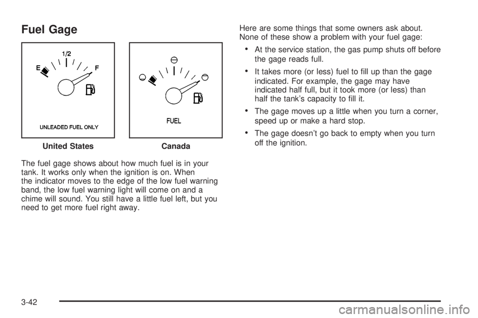 BUICK PARK AVENUE 2003  Owners Manual Fuel Gage
The fuel gage shows about how much fuel is in your
tank. It works only when the ignition is on. When
the indicator moves to the edge of the low fuel warning
band, the low fuel warning light 