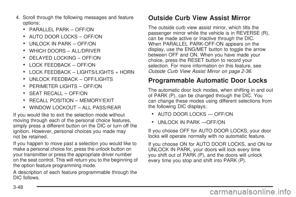 BUICK PARK AVENUE 2003 Owners Manual 4. Scroll through the following messages and feature
options:
·PARALLEL PARK ± OFF/ON
·AUTO DOOR LOCKS ± OFF/ON
·UNLOCK IN PARK ± OFF/ON
·WHICH DOORS ± ALL/DRIVER
·DELAYED LOCKING ± OFF/ON
BUICK PARK AVENUE 2003 Owners Manual 4. Scroll through the following messages and feature
options:
·PARALLEL PARK ± OFF/ON
·AUTO DOOR LOCKS ± OFF/ON
·UNLOCK IN PARK ± OFF/ON
·WHICH DOORS ± ALL/DRIVER
·DELAYED LOCKING ± OFF/ON