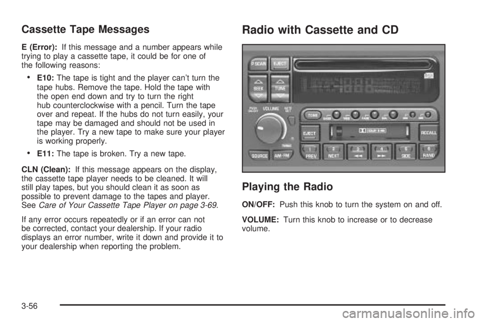 BUICK PARK AVENUE 2003 Owners Manual Cassette Tape Messages
E (Error):If this message and a number appears while
trying to play a cassette tape, it could be for one of
the following reasons:
·E10:The tape is tight and the player cant t BUICK PARK AVENUE 2003 Owners Manual Cassette Tape Messages
E (Error):If this message and a number appears while
trying to play a cassette tape, it could be for one of
the following reasons:
·E10:The tape is tight and the player cant t