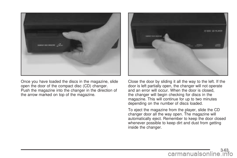 BUICK PARK AVENUE 2003 Owners Manual Once you have loaded the discs in the magazine, slide
open the door of the compact disc (CD) changer.
Push the magazine into the changer in the direction of
the arrow marked on top of the magazine.Clo BUICK PARK AVENUE 2003 Owners Manual Once you have loaded the discs in the magazine, slide
open the door of the compact disc (CD) changer.
Push the magazine into the changer in the direction of
the arrow marked on top of the magazine.Clo