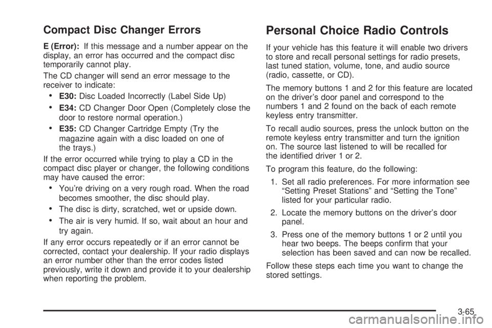 BUICK PARK AVENUE 2003 Owners Manual Compact Disc Changer Errors
E (Error):If this message and a number appear on the
display, an error has occurred and the compact disc
temporarily cannot play.
The CD changer will send an error message BUICK PARK AVENUE 2003 Owners Manual Compact Disc Changer Errors
E (Error):If this message and a number appear on the
display, an error has occurred and the compact disc
temporarily cannot play.
The CD changer will send an error message