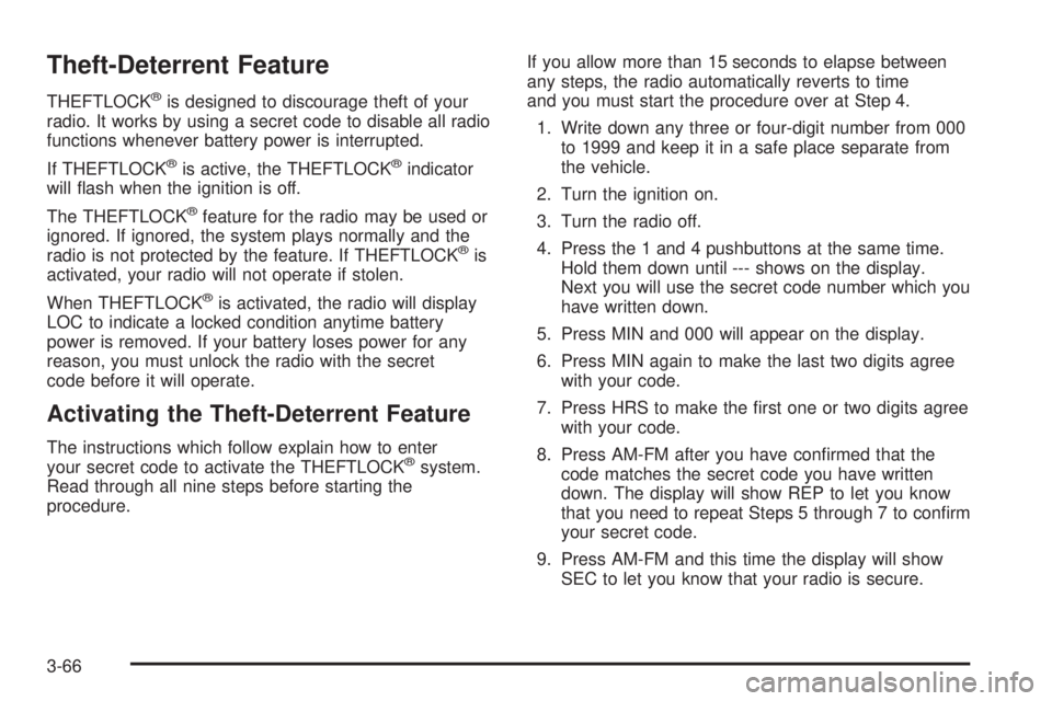 BUICK PARK AVENUE 2003 Owners Manual Theft-Deterrent Feature
THEFTLOCKžis designed to discourage theft of your
radio. It works by using a secret code to disable all radio
functions whenever battery power is interrupted.
If THEFTLOCK
ži BUICK PARK AVENUE 2003 Owners Manual Theft-Deterrent Feature
THEFTLOCKžis designed to discourage theft of your
radio. It works by using a secret code to disable all radio
functions whenever battery power is interrupted.
If THEFTLOCK
ži
