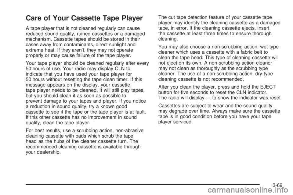 BUICK PARK AVENUE 2003 Owners Manual Care of Your Cassette Tape Player
A tape player that is not cleaned regularly can cause
reduced sound quality, ruined cassettes or a damaged
mechanism. Cassette tapes should be stored in their
cases a BUICK PARK AVENUE 2003 Owners Manual Care of Your Cassette Tape Player
A tape player that is not cleaned regularly can cause
reduced sound quality, ruined cassettes or a damaged
mechanism. Cassette tapes should be stored in their
cases a