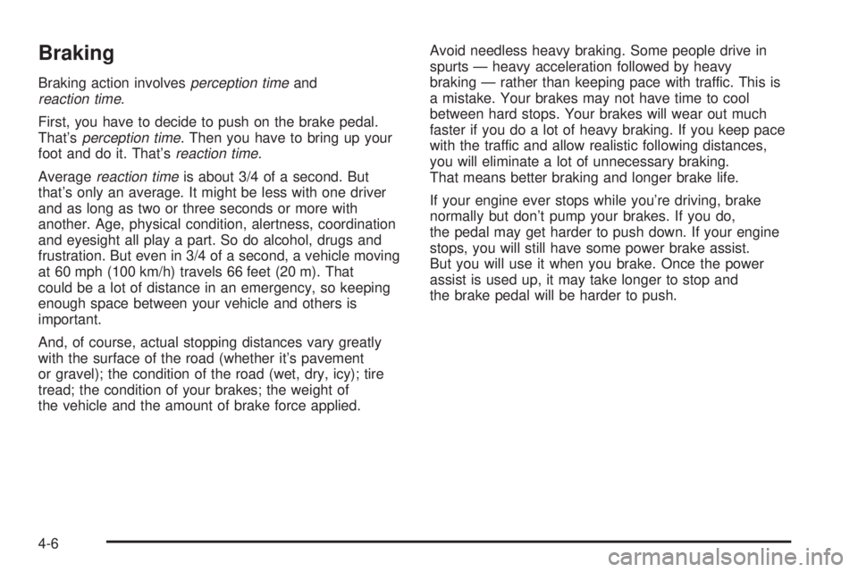 BUICK PARK AVENUE 2003 Owners Manual Braking
Braking action involvesperception timeandreaction time.
First, you have to decide to push on the brake pedal.
Thatsperception time.Then you have to bring up your
foot and do it. Thatsreactio BUICK PARK AVENUE 2003 Owners Manual Braking
Braking action involvesperception timeandreaction time.
First, you have to decide to push on the brake pedal.
Thatsperception time.Then you have to bring up your
foot and do it. Thatsreactio