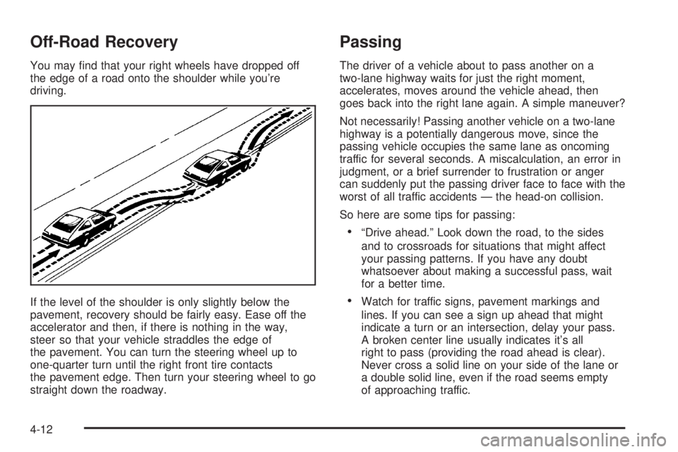 BUICK PARK AVENUE 2003  Owners Manual Off-Road Recovery
You may ®nd that your right wheels have dropped off
the edge of a road onto the shoulder while youre
driving.
If the level of the shoulder is only slightly below the
pavement, reco