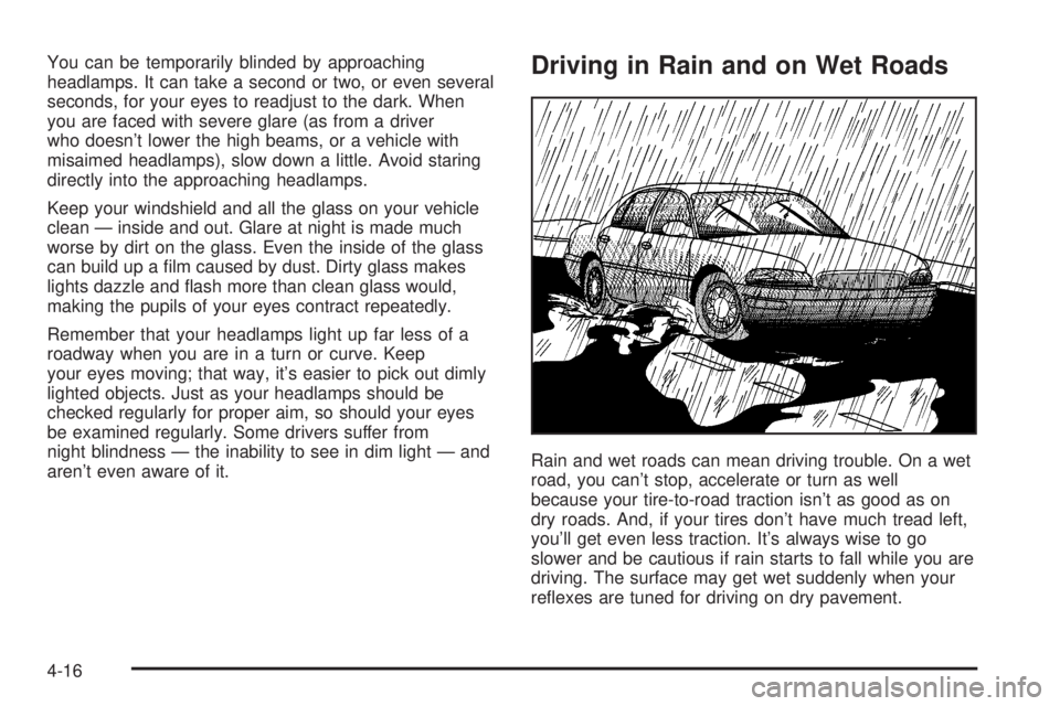 BUICK PARK AVENUE 2003  Owners Manual You can be temporarily blinded by approaching
headlamps. It can take a second or two, or even several
seconds, for your eyes to readjust to the dark. When
you are faced with severe glare (as from a dr