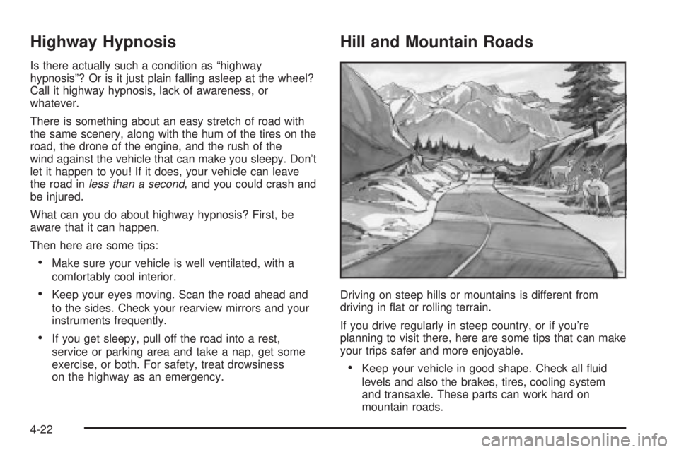 BUICK PARK AVENUE 2003 Owners Manual Highway Hypnosis
Is there actually such a condition as ªhighway
hypnosisº? Or is it just plain falling asleep at the wheel?
Call it highway hypnosis, lack of awareness, or
whatever.
There is somethi BUICK PARK AVENUE 2003 Owners Manual Highway Hypnosis
Is there actually such a condition as ªhighway
hypnosisº? Or is it just plain falling asleep at the wheel?
Call it highway hypnosis, lack of awareness, or
whatever.
There is somethi