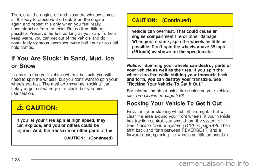 BUICK PARK AVENUE 2003  Owners Manual Then, shut the engine off and close the window almost
all the way to preserve the heat. Start the engine
again and repeat this only when you feel really
uncomfortable from the cold. But do it as littl